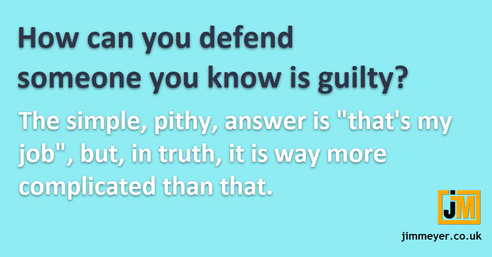 How can you defend someone you know is guilty?